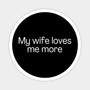 My wife loves me more Magnet